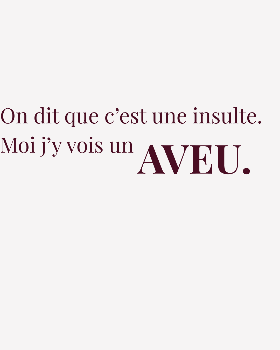 On dit que c'est une insulte. Moi j'y vois un aveu — Sales connes — Maëva Paul